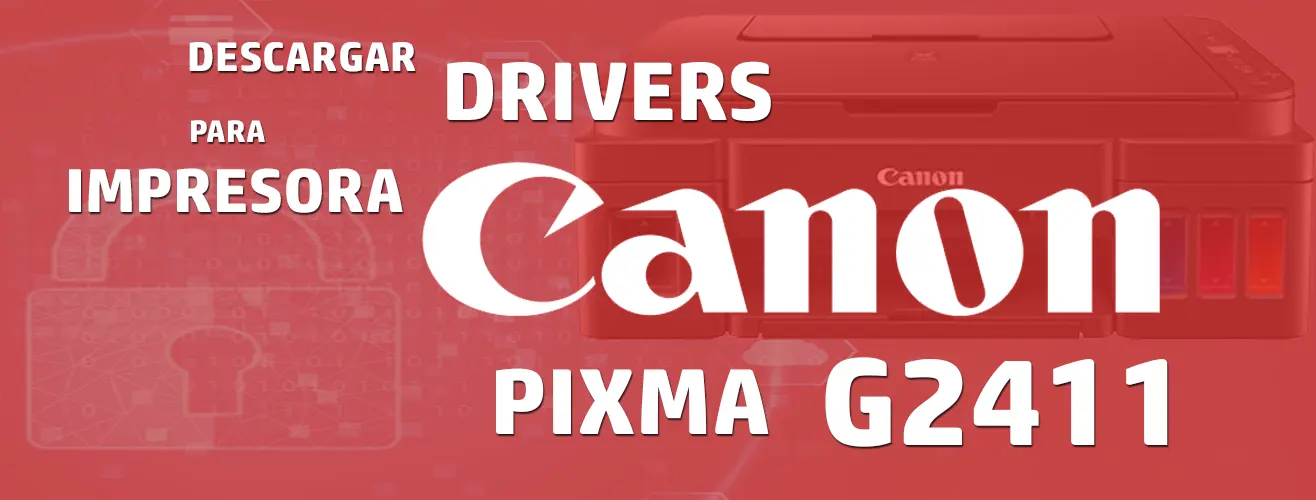Descargar driver CANON G2411 Gratis (64 y 32 bits) 【 2024