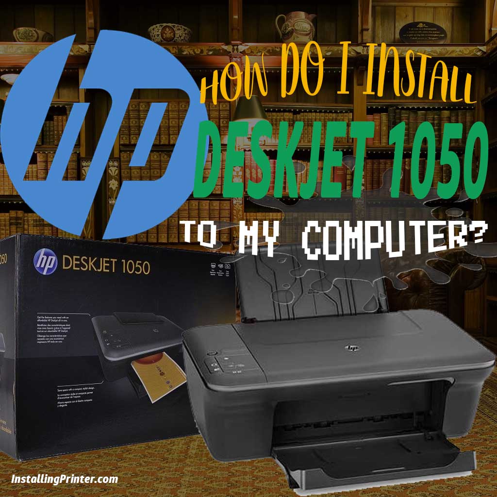 How to install printer HP DeskJet 1050