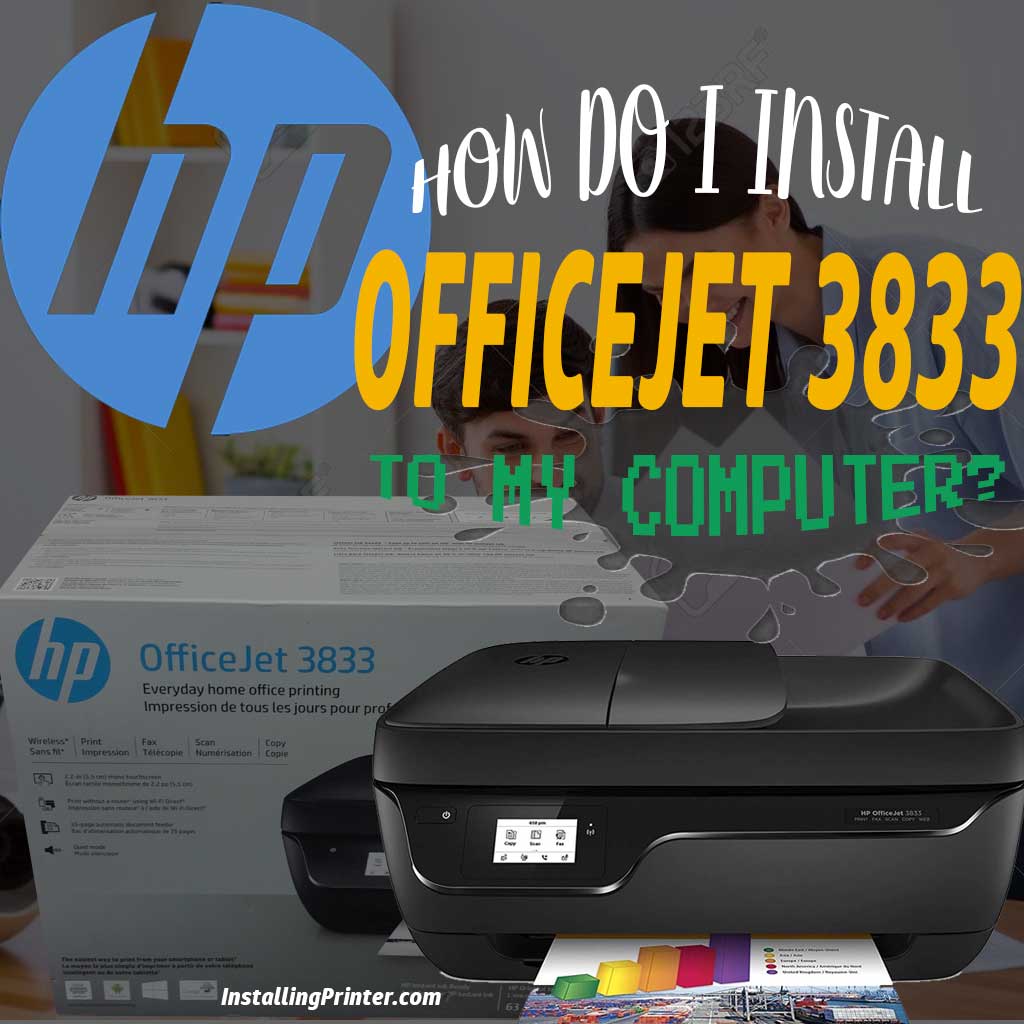 How to install printer HP-OfficeJet 3833