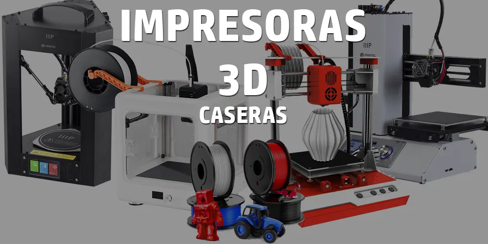 IMPRESORAS 3D CASERAS